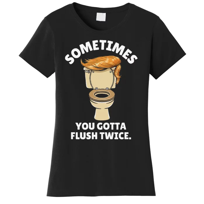 Sometime You Gotta Flush Twice Women's T-Shirt