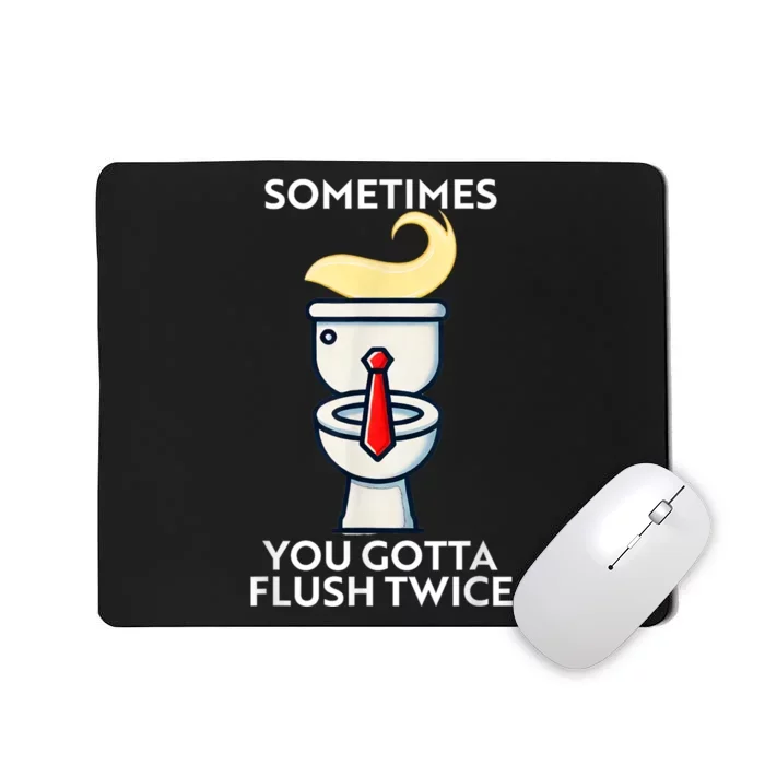 Sometime You Gotta Flush Twice Mousepad