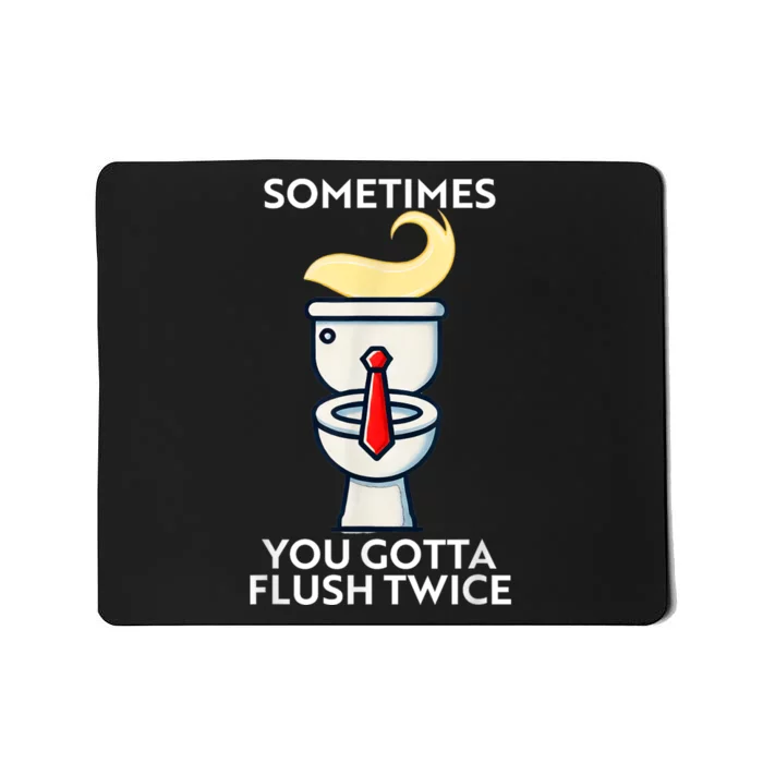 Sometime You Gotta Flush Twice Mousepad