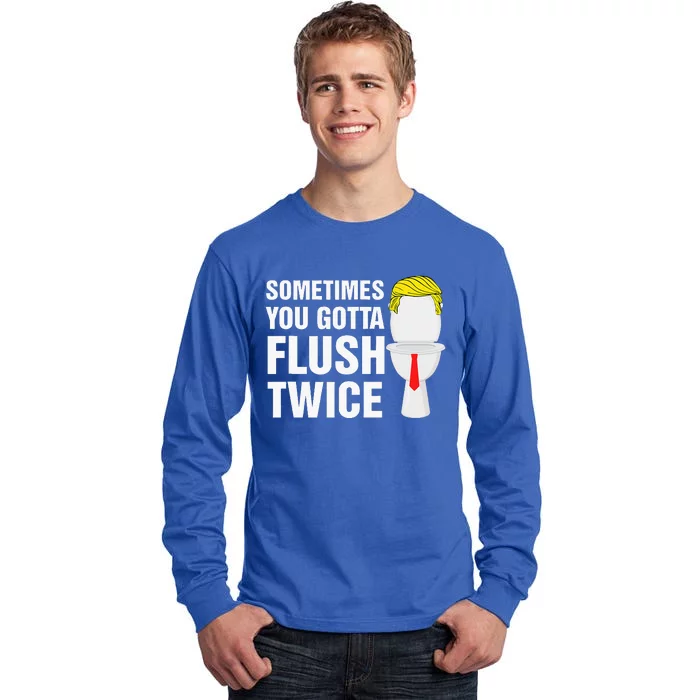 Sometimes You Gotta Flush Twice Election 2024 Tall Long Sleeve T-Shirt