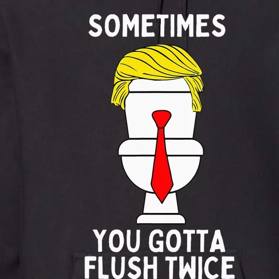 Sometimes You Gotta Flush Twice Premium Hoodie