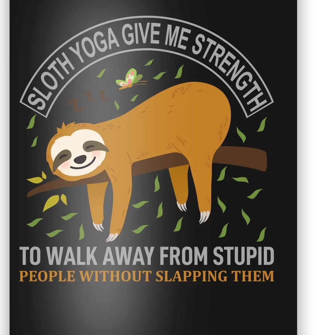 Sloth Yoga Give Me Strengh To Walk Away From Stupid People Poster