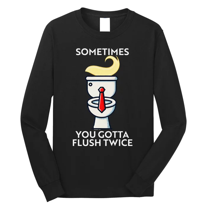 Sometime You Gotta Flush Twice Gift Long Sleeve Shirt