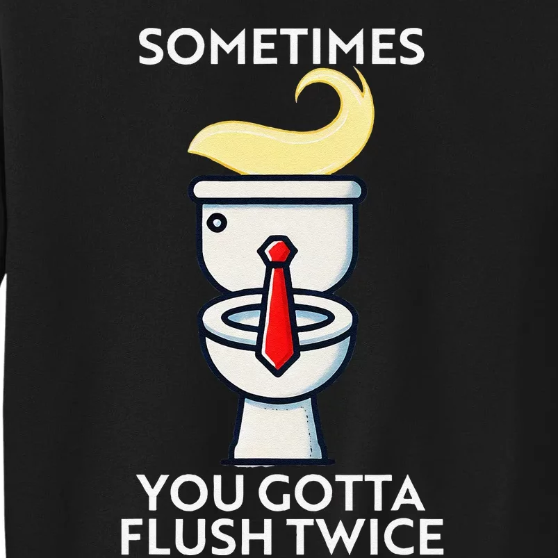 Sometime You Gotta Flush Twice Gift Tall Sweatshirt