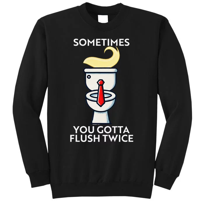 Sometime You Gotta Flush Twice Gift Tall Sweatshirt