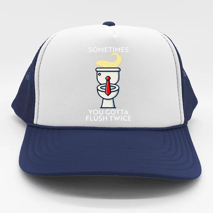 Sometime You Gotta Flush Twice Gift Trucker Hat