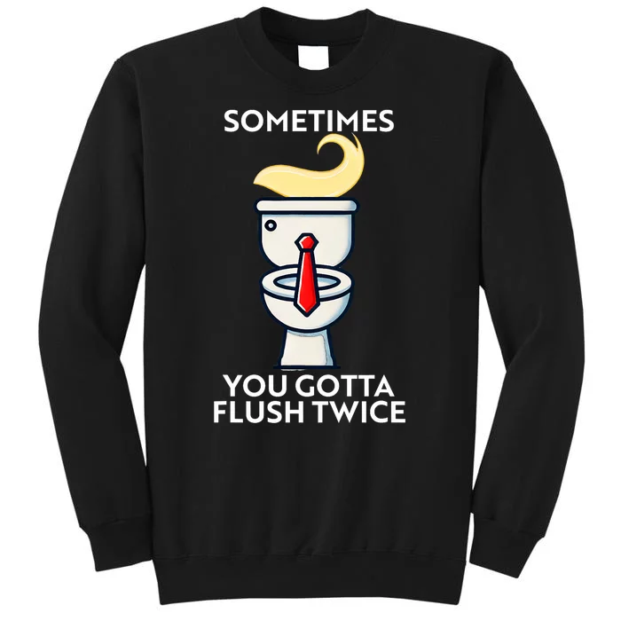 Sometime You Gotta Flush Twice Sweatshirt