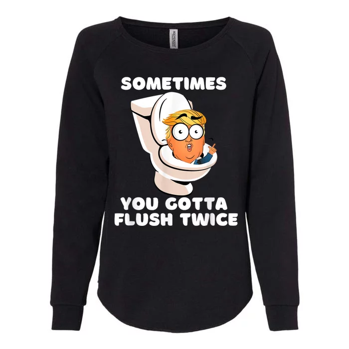 Sometimes You Gotta Flush Twice Womens California Wash Sweatshirt