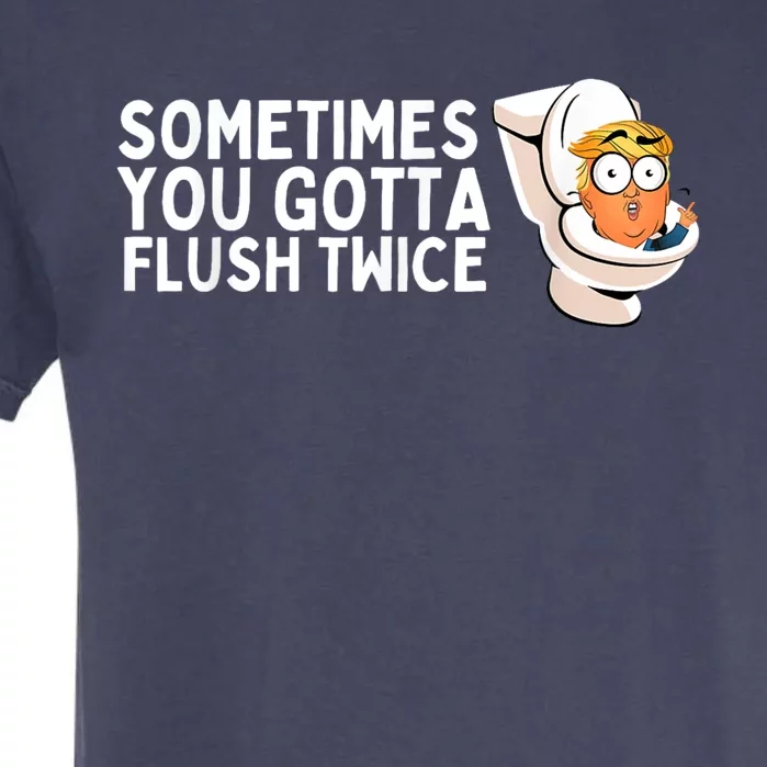 Sometimes You Gotta Flush Twice Garment-Dyed Heavyweight T-Shirt