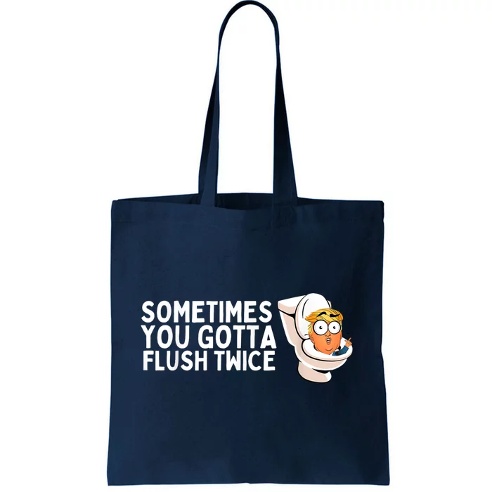 Sometimes You Gotta Flush Twice Tote Bag