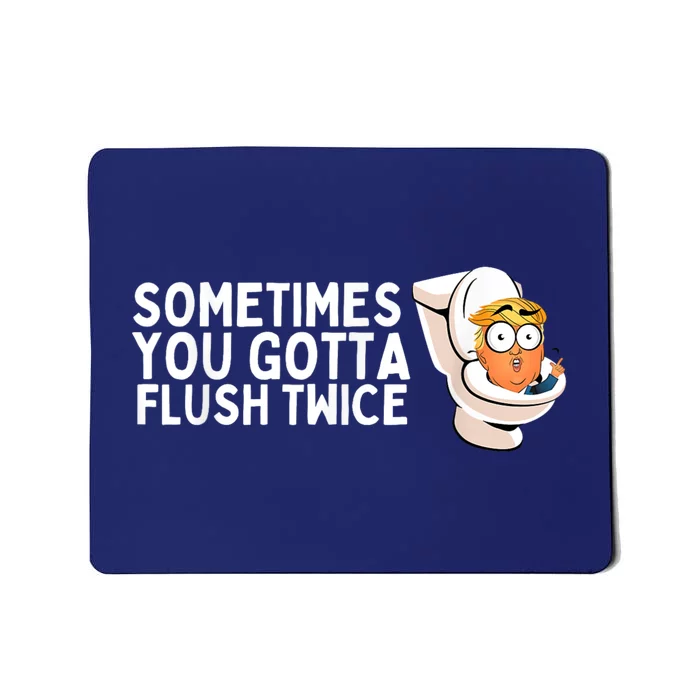 Sometimes You Gotta Flush Twice Mousepad