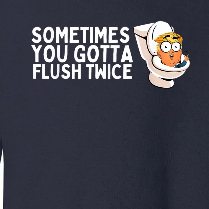 Sometimes You Gotta Flush Twice Toddler Sweatshirt