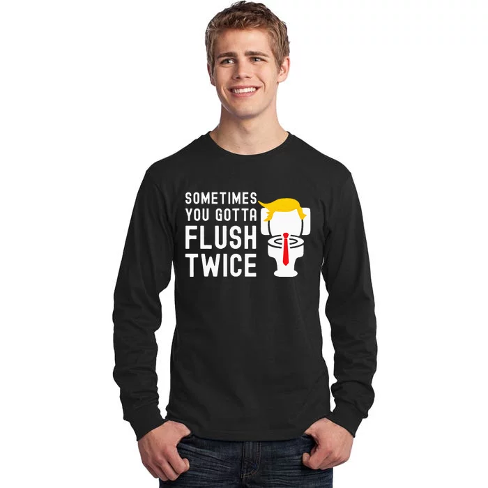 Sometimes You Gotta Flush Twice Tall Long Sleeve T-Shirt