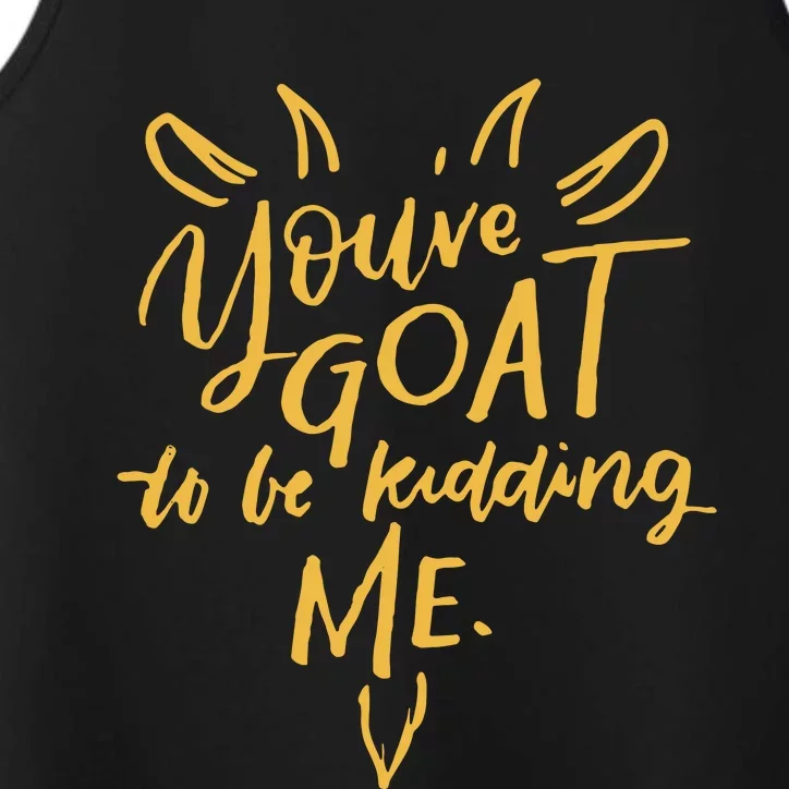 Sayings YouVe Goat To Be Kidding Me Performance Tank