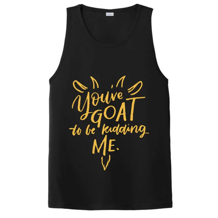 Sayings YouVe Goat To Be Kidding Me Performance Tank