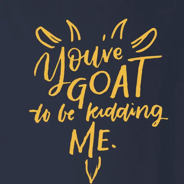 Sayings YouVe Goat To Be Kidding Me Toddler Long Sleeve Shirt