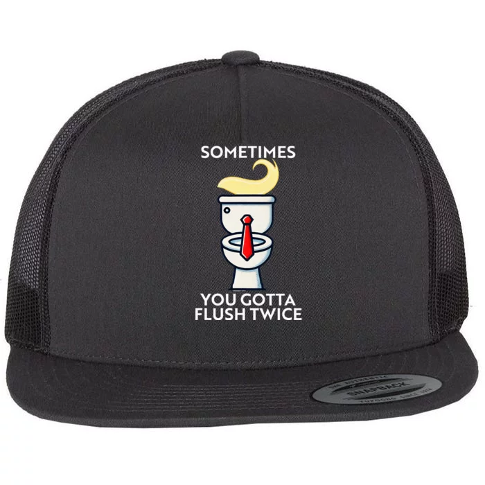 Sometime You Gotta Flush Twice Flat Bill Trucker Hat