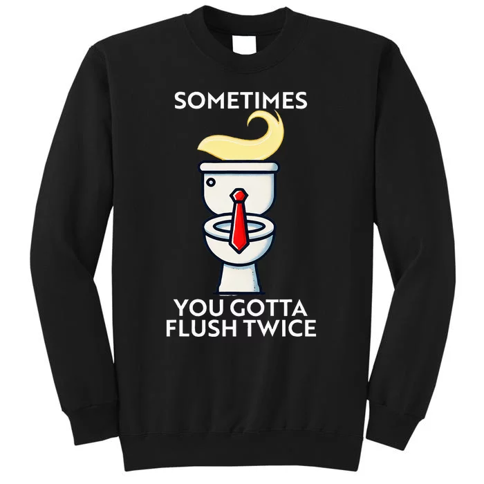 Sometime You Gotta Flush Twice Tall Sweatshirt