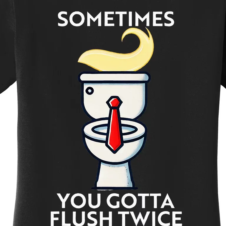 Sometime You Gotta Flush Twice Women's T-Shirt