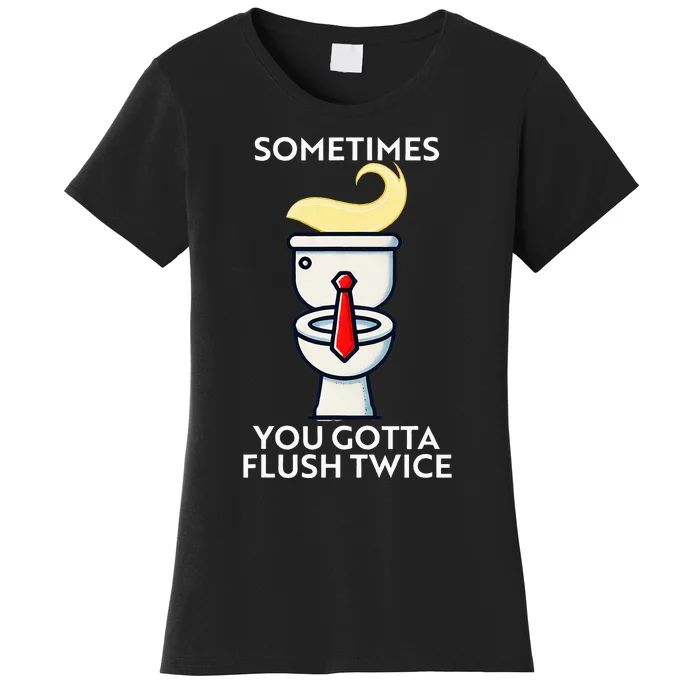 Sometime You Gotta Flush Twice Women's T-Shirt