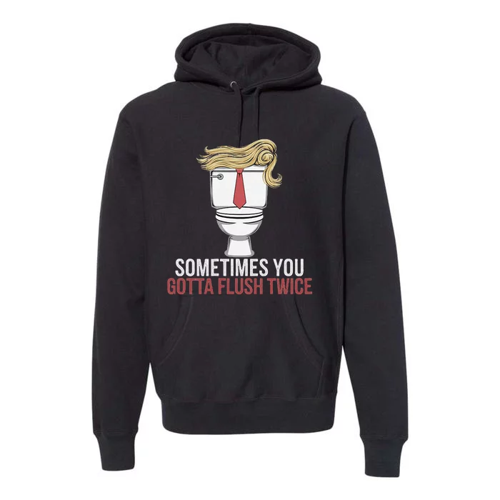 Sometimes You Gotta Flush Twice Funny Kamala Harris Walz Premium Hoodie