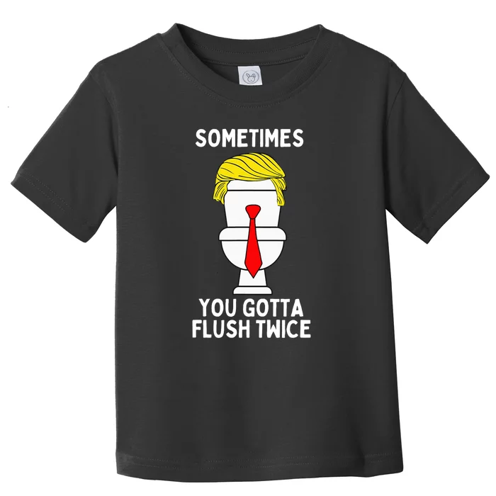 Sometimes You Gotta Flush Twice Funny Sarcastic Toddler T-Shirt