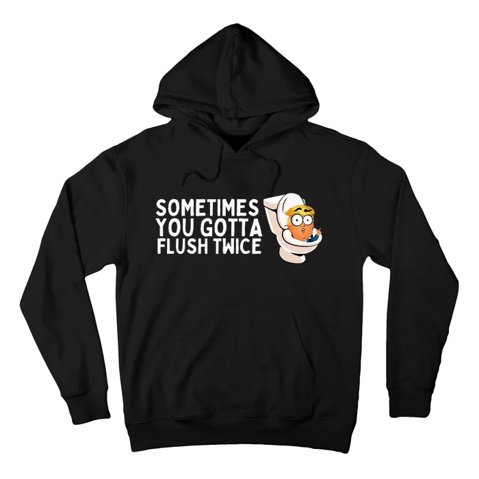 Sometimes You Gotta Flush Twice Hoodie