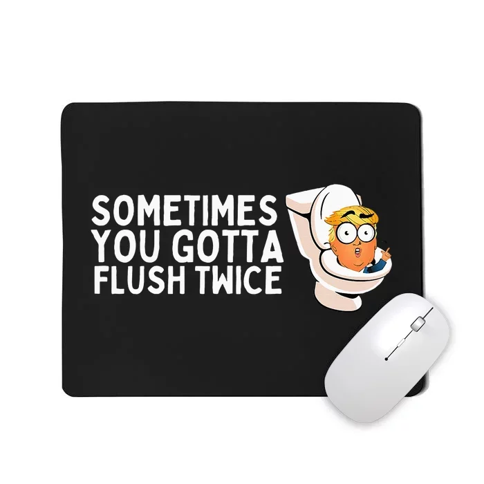 Sometimes You Gotta Flush Twice Mousepad