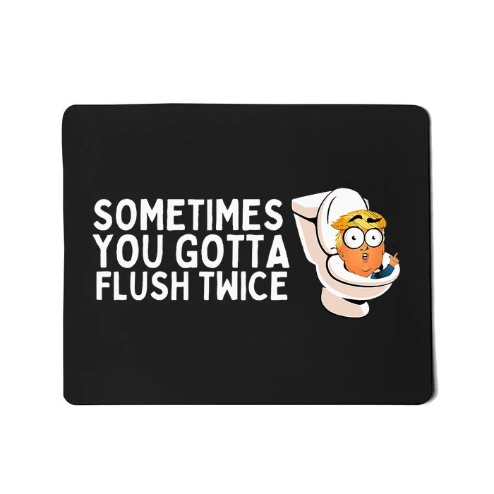 Sometimes You Gotta Flush Twice Mousepad