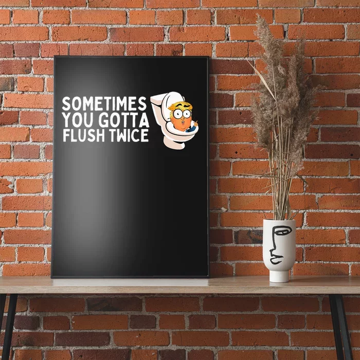 Sometimes You Gotta Flush Twice Poster