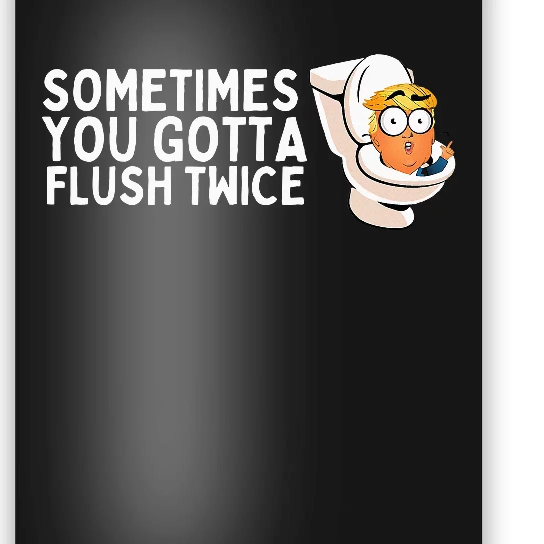 Sometimes You Gotta Flush Twice Poster