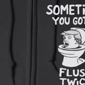 Sometimes You Gotta Flush Twice Anti Trump Funny Democrat Full Zip Hoodie