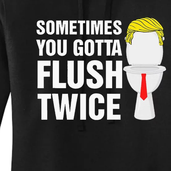 Sometimes You Gotta Flush Twice Funny Election 2024 Women's Pullover Hoodie