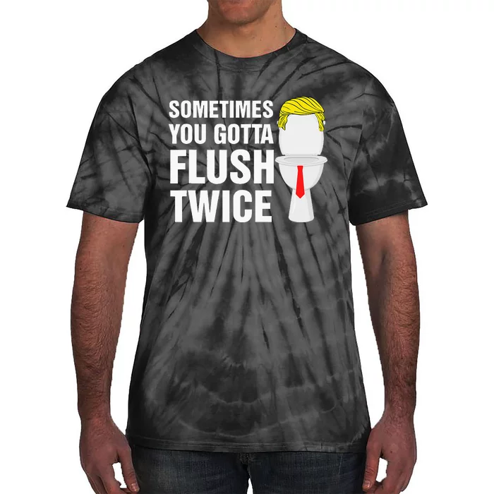 Sometimes You Gotta Flush Twice Funny Election 2024 Tie-Dye T-Shirt