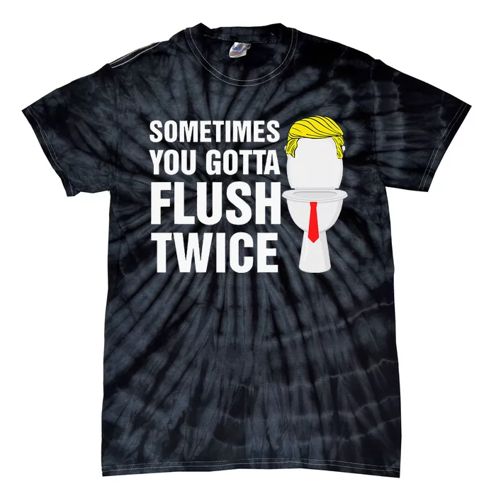 Sometimes You Gotta Flush Twice Funny Election 2024 Tie-Dye T-Shirt