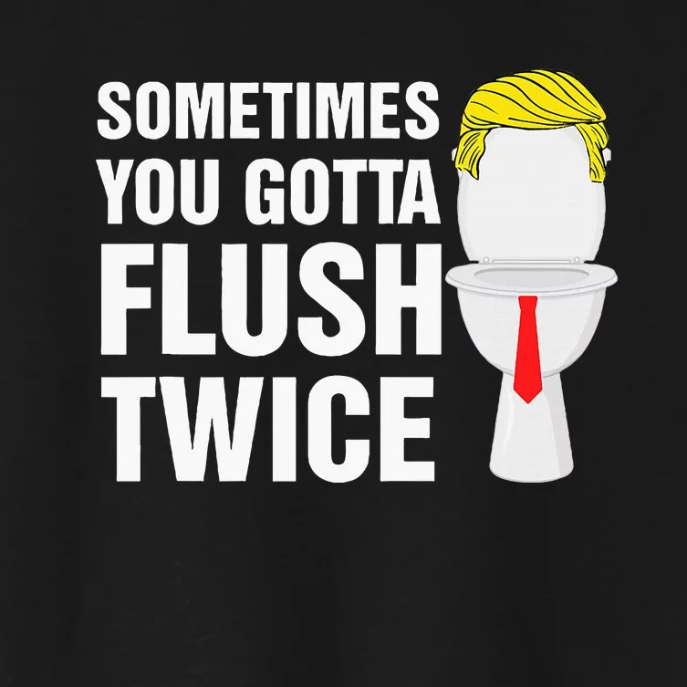 Sometimes You Gotta Flush Twice Funny Election 2024 Women's Crop Top Tee