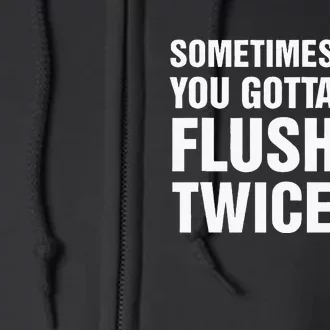 Sometimes You Gotta Flush Twice Funny Election 2024 Full Zip Hoodie