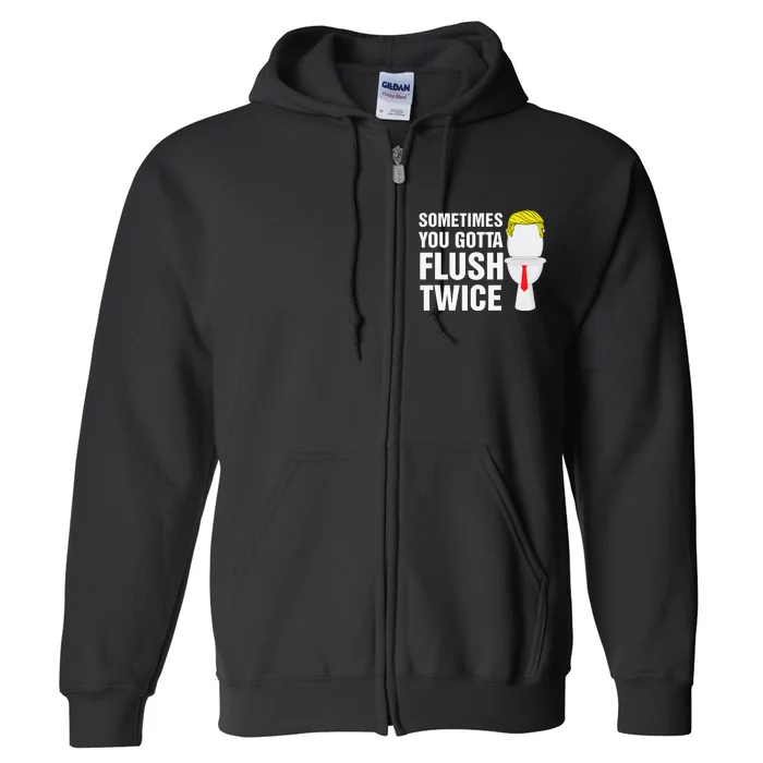 Sometimes You Gotta Flush Twice Funny Election 2024 Full Zip Hoodie