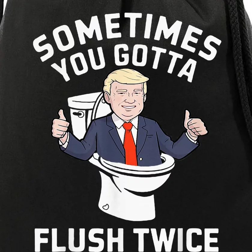 Sometimes You Gotta Flush Twice 2024 Drawstring Bag