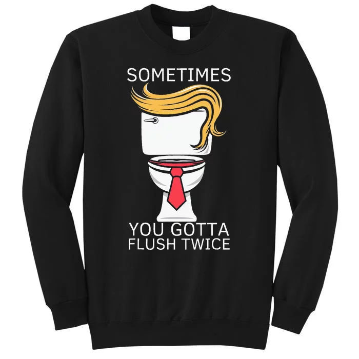 Sometime You Gotta Flush Twice Election 2024 Sweatshirt