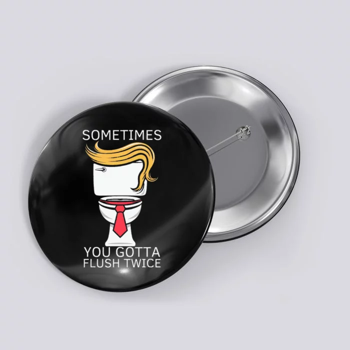 Sometime You Gotta Flush Twice Election 2024 Button