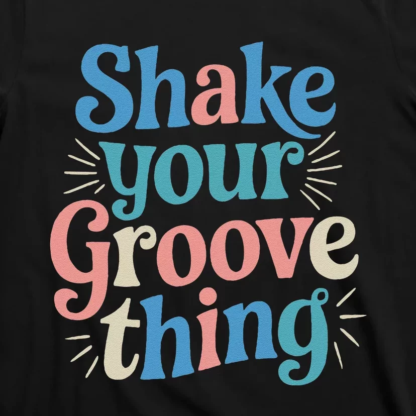 Shake Your Groove Thing Retro Vibes T-Shirt