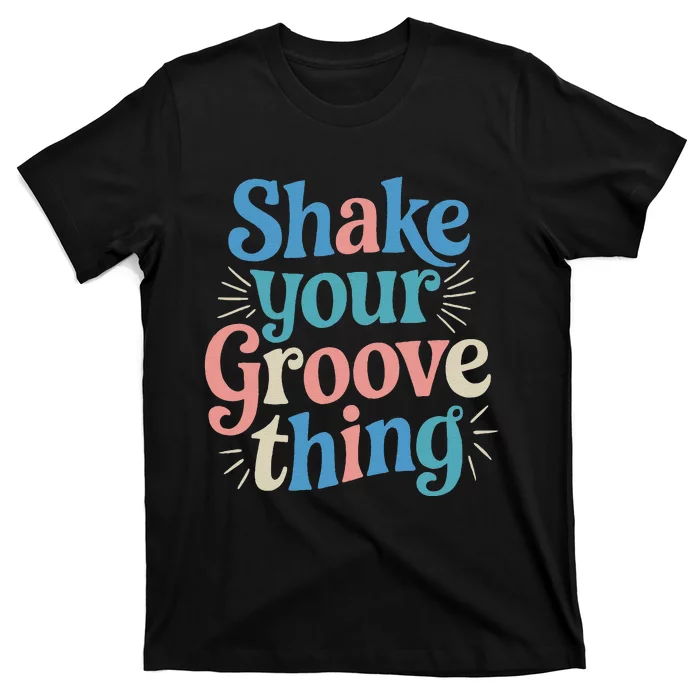 Shake Your Groove Thing Retro Vibes T-Shirt