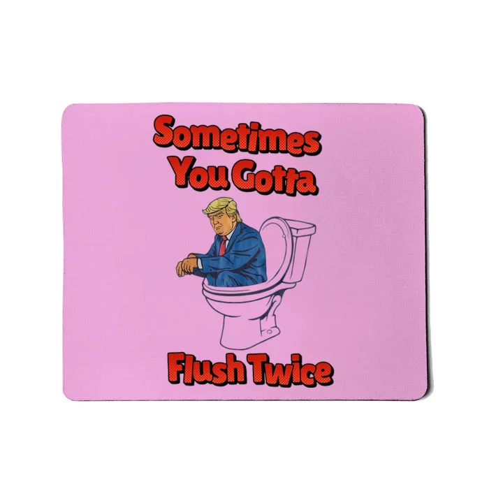 Sometimes You Gotta Flush Twice Anti Trump Mousepad