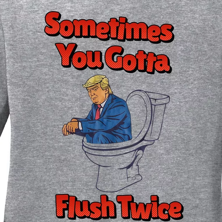 Sometimes You Gotta Flush Twice Anti Trump Ladies Long Sleeve Shirt