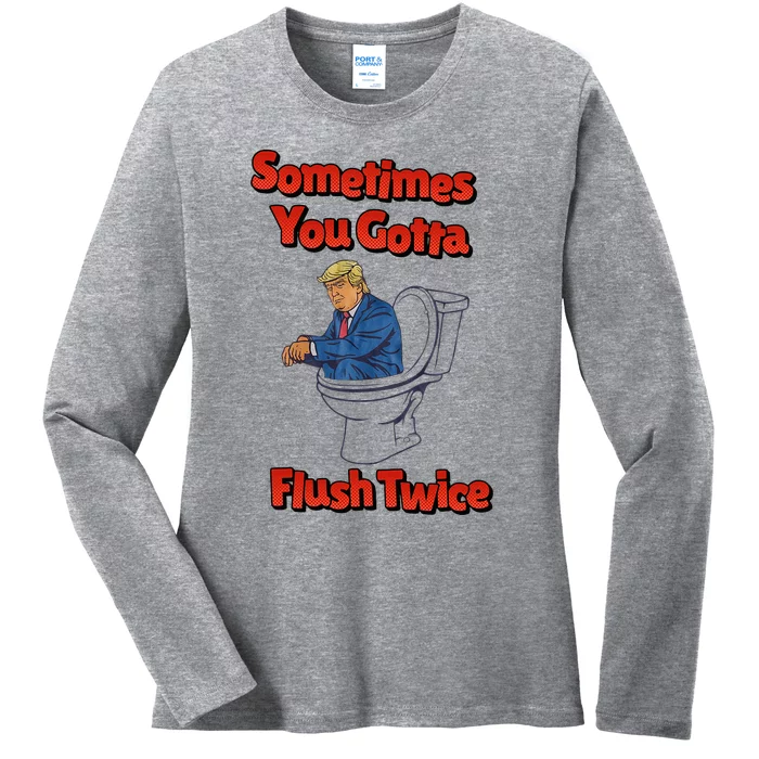 Sometimes You Gotta Flush Twice Anti Trump Ladies Long Sleeve Shirt