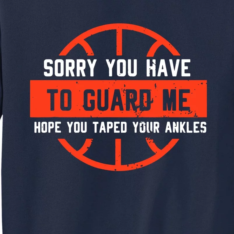 Sorry You Have To Guard Me Tall Sweatshirt