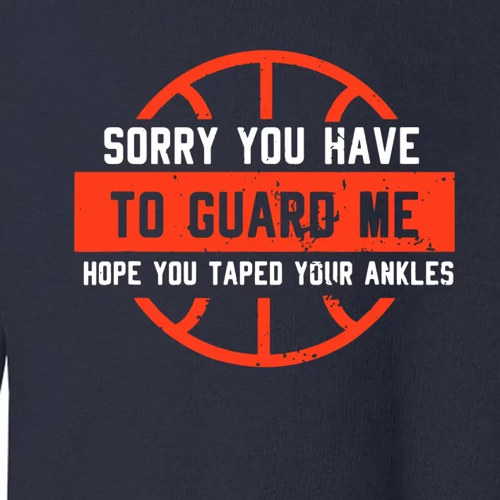 Sorry You Have To Guard Me Toddler Sweatshirt