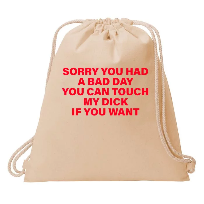 Sorry You Had A Bad Day You Can Touch My Dick If You Want Drawstring Bag