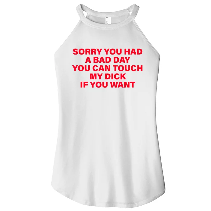 Sorry You Had A Bad Day You Can Touch My Dick If You Want Women’s Perfect Tri Rocker Tank